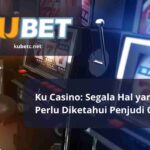 Ku Casino: Segala Hal yang Perlu Diketahui Penjudi Online