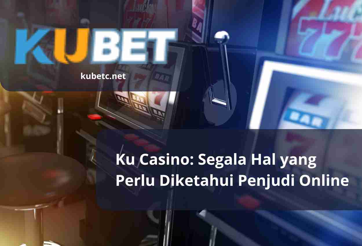 You are currently viewing Ku Casino: Segala Hal yang Perlu Diketahui Penjudi Online