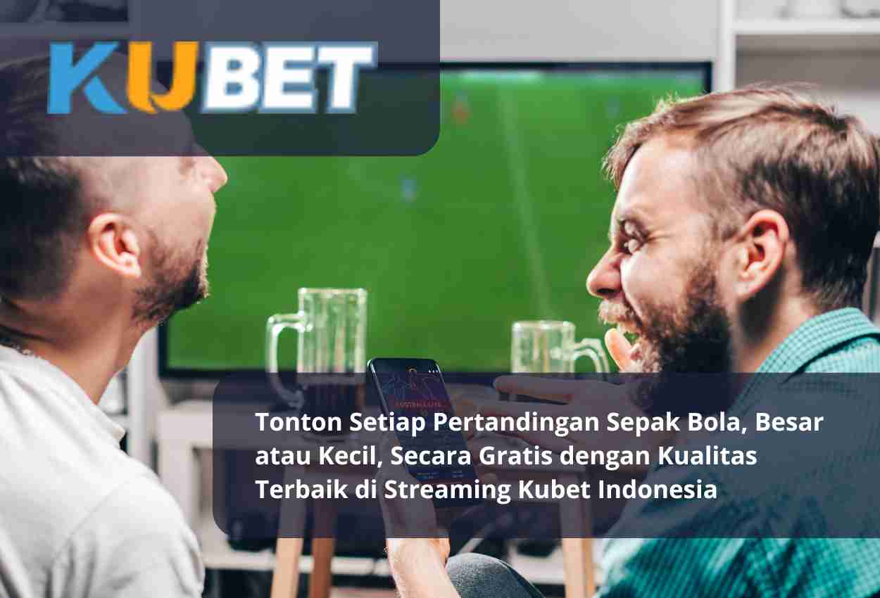 Read more about the article Tonton Setiap Pertandingan Sepak Bola, Besar atau Kecil, Secara Gratis dengan Kualitas Terbaik di Streaming Kubet Indonesia