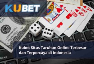 Read more about the article Kubet Situs Taruhan Online Terbesar dan Terpercaya di Indonesia
