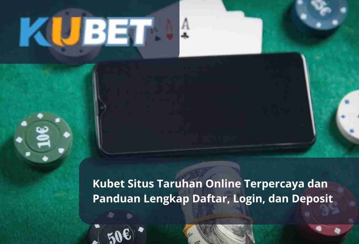 Read more about the article Kubet Situs Taruhan Online Terpercaya dan Panduan Lengkap Daftar, Login, dan Deposit
