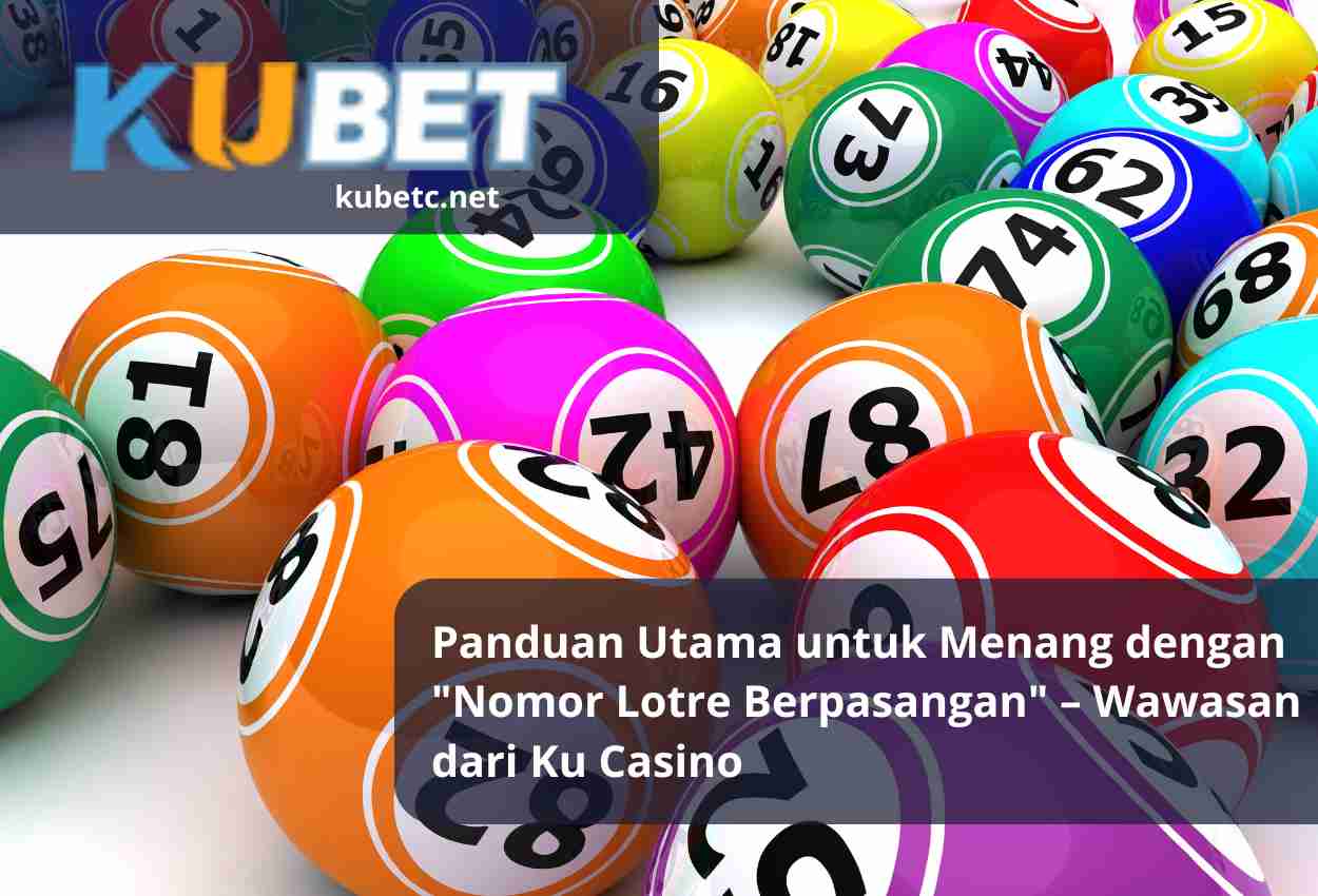 Read more about the article Panduan Utama untuk Menang dengan “Nomor Lotre Berpasangan” – Wawasan dari Ku Casino