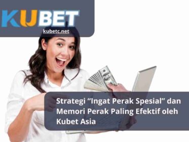 Strategi “Ingat Perak Spesial” dan Memori Perak Paling Efektif oleh Kubet Asia