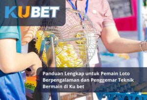 Read more about the article Panduan Lengkap untuk Pemain Loto Berpengalaman dan Penggemar Teknik Bermain di Ku bet