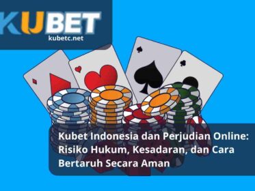 Kubet Indonesia dan Perjudian Online: Risiko Hukum, Kesadaran, dan Cara Bertaruh Secara Aman
