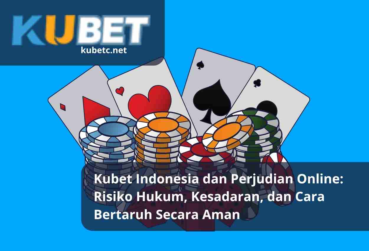 Read more about the article Kubet Indonesia dan Perjudian Online: Risiko Hukum, Kesadaran, dan Cara Bertaruh Secara Aman