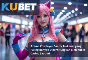 Read more about the article Azami, Cosplayer Cantik Terkenal yang Paling Banyak Diperhitungkan oleh Kubet Casino Saat Ini
