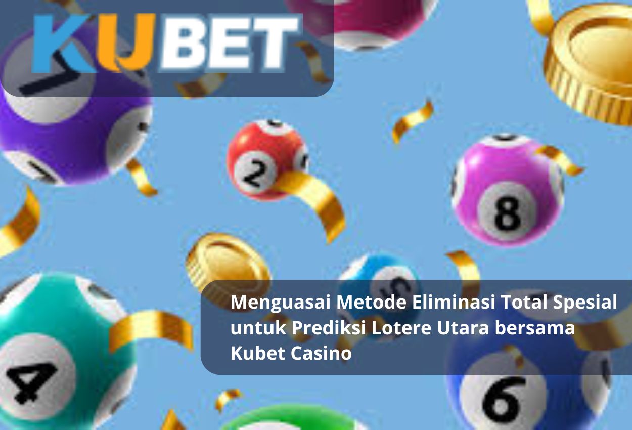Read more about the article Menguasai Metode Eliminasi Total Spesial untuk Prediksi Lotere Utara bersama Kubet Casino