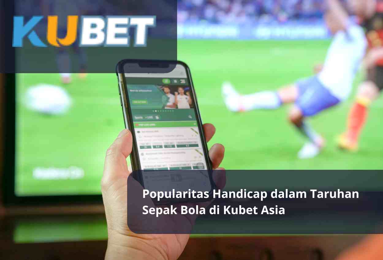 Read more about the article Popularitas Handicap dalam Taruhan Sepak Bola di Kubet Asia